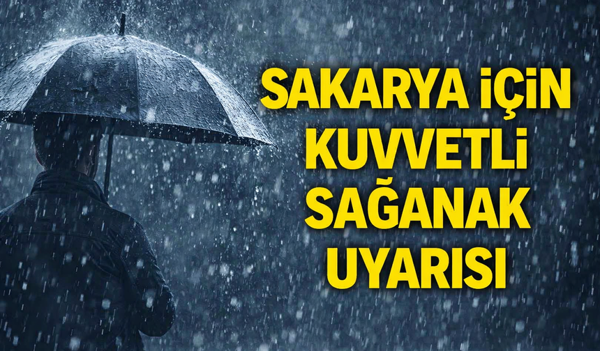 Sakarya İçin Kuvvetli Sağanak Uyarısı