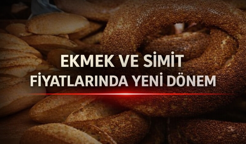 Ekmek ve Simit Fiyatlarında Yeni Dönem Başladı