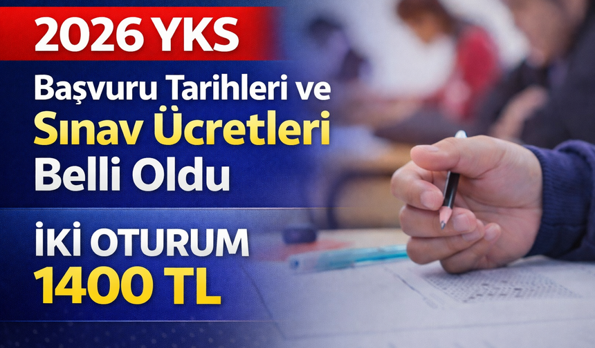 2026 YKS Başvuru Tarihleri ve Sınav Ücretleri Belli Oldu