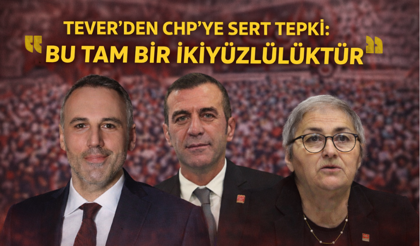 Yunus Tever’den CHP’ye Sert Tepki: “Bu Tam Bir İkiyüzlülüktür”