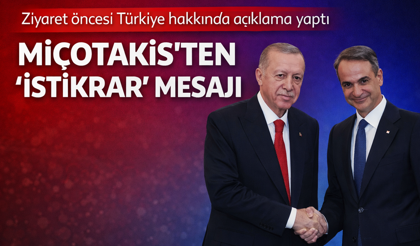 Ankara-Atina Zirvesi Öncesi Miçotakis’ten “İstikrar” Mesajı