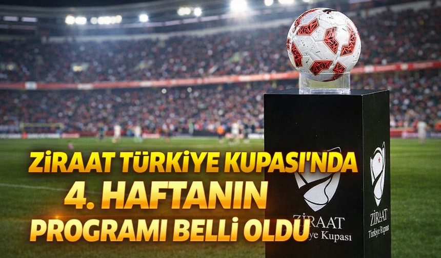 Ziraat Türkiye Kupası’nda 4. Hafta Programı Açıklandı