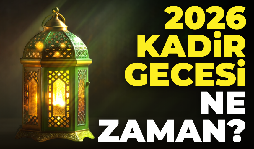 2026 Kadir Gecesi Ne Zaman?