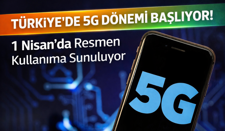 Türkiye’de 5G Dönemi Başlıyor
