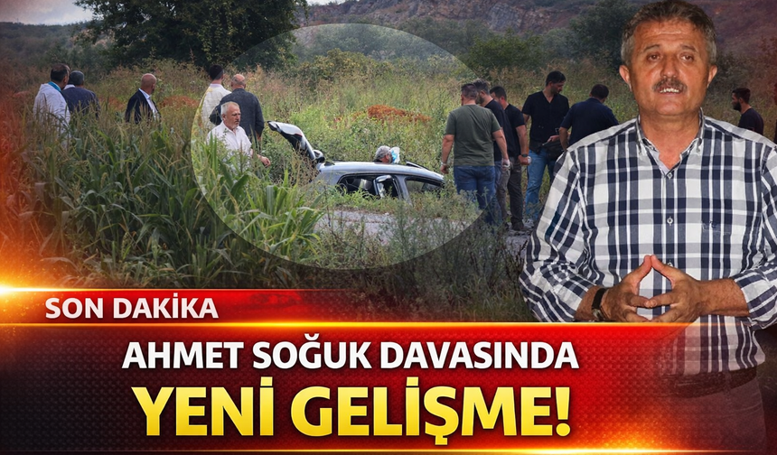 Ahmet Soğuk davasında yeni gelişme