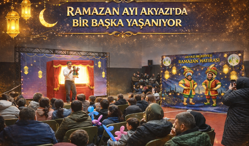 Ramazan ayı Akyazı’da bir başka yaşanıyor