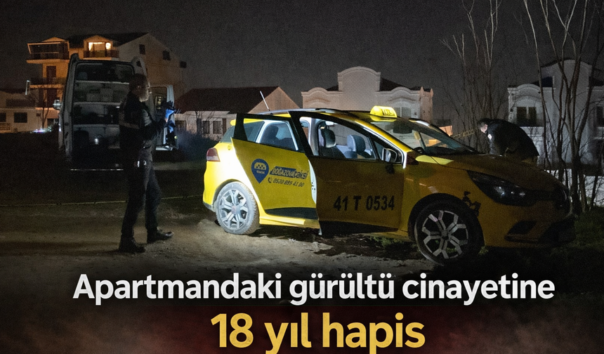 Apartmandaki Gürültü Tartışması Cinayetle Bitti: Sanığa 18 Yıl Hapis
