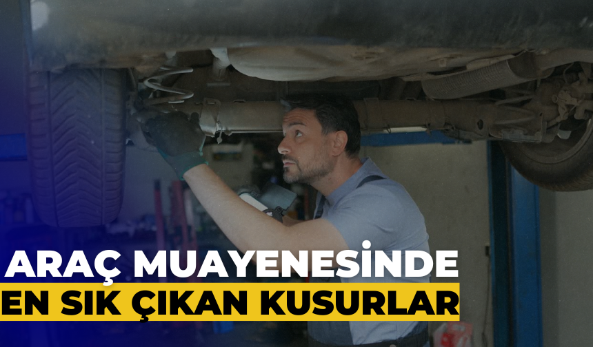 Araç Muayenesinde En Sık Çıkan Kusurlar