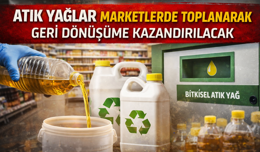 Atık Yağlar İçin Yeni Dönem: Marketlerde Toplanacak