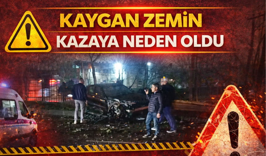 Kaygan Zemin Kazaya Neden Oldu