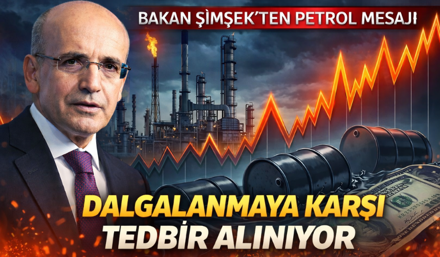 Bakan Şimşek’ten Petrol Mesajı: Dalgalanmaya Karşı Tedbir Alınıyor