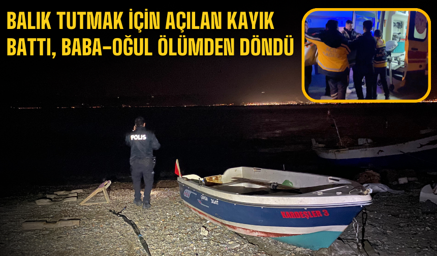 Balık tutmak için açılan kayık battı, baba-oğul ölümden döndü