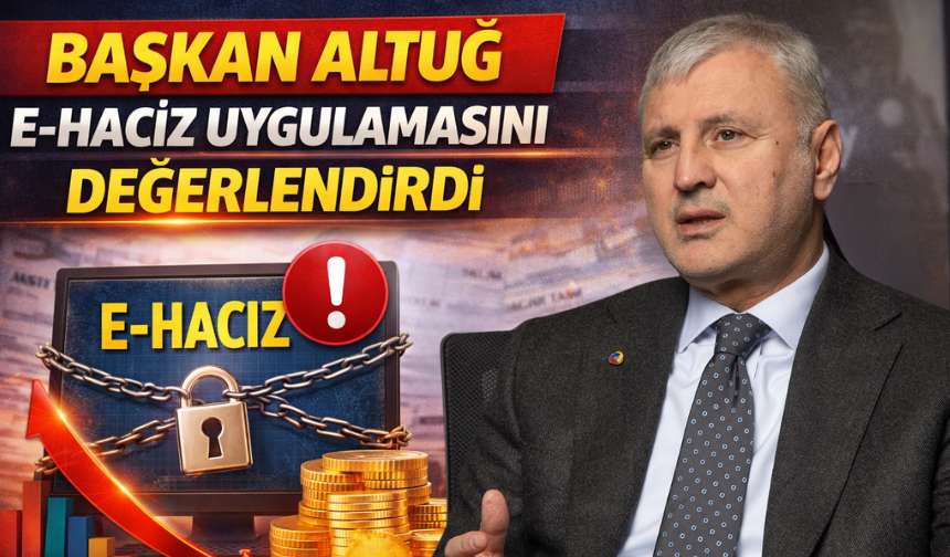 Başkan Altuğ E-Haciz Uygulamasını Değerlendirdi
