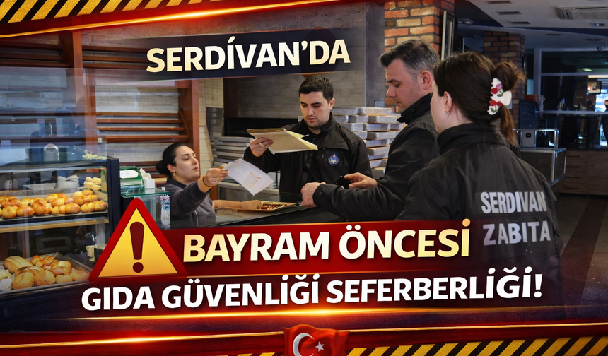 Serdivan’da Bayram Öncesi Gıda Güvenliği Seferberliği