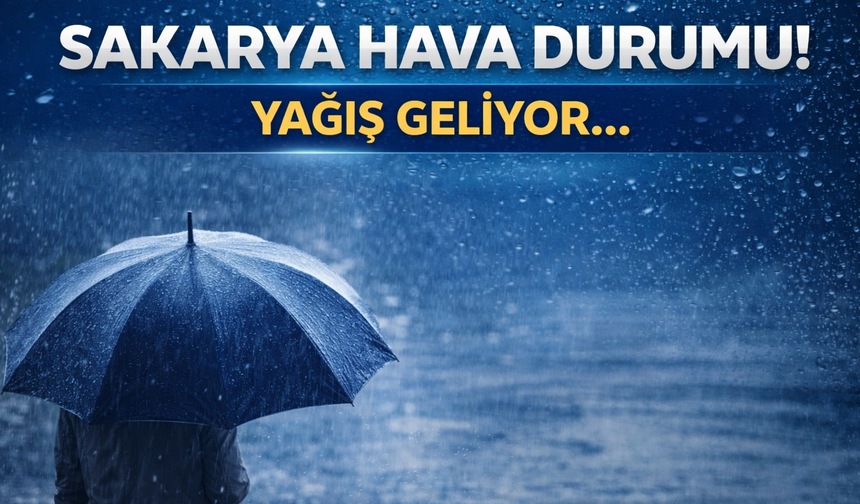 Sakarya’da Sıcaklıklar Düşüyor: Sağanak Yağış Geliyor