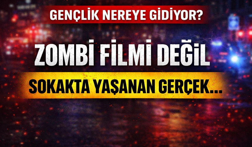 Gençlik nereye gidiyor? Zombi filmi değil: Sokakta yaşanan gerçek...
