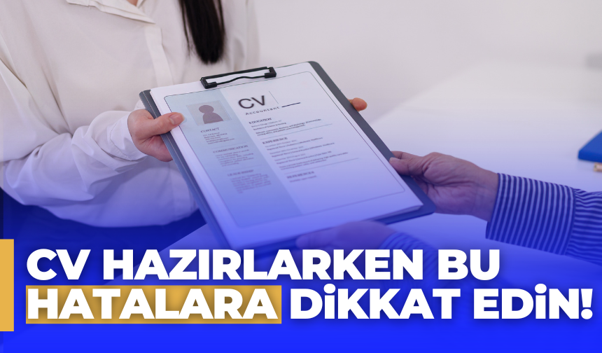CV Hazırlarken Yapılan Hatalar İş Fırsatlarını Kaçırıyor