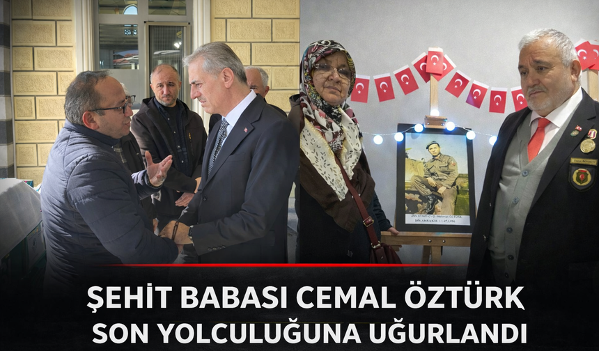 Şehit Babası Cemal Öztürk Son Yolculuğuna Uğurlandı