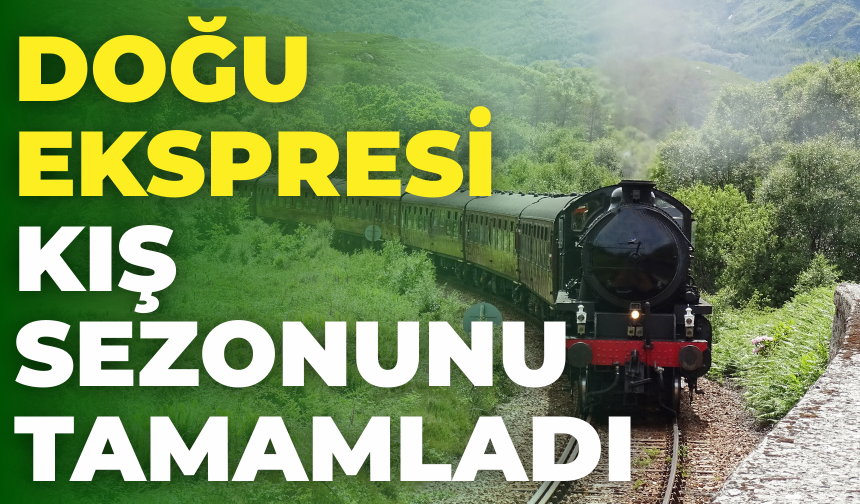 Doğu Ekspresi Kış Sezonunu Tamamladı: 10 Bini Aşkın Yolcu Anadolu’nun Güzelliklerini Keşfetti