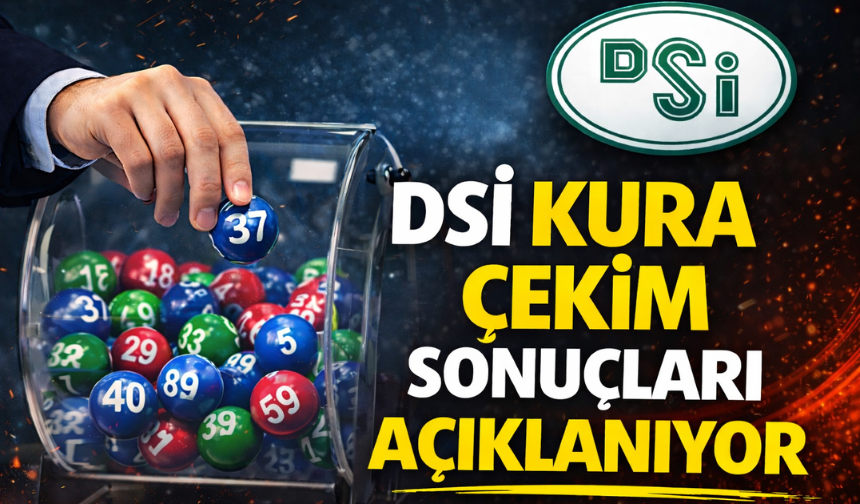 DSİ Kura Sonuçları Açıklandı mı, Sonuçlar Nerede Açıklanacak?