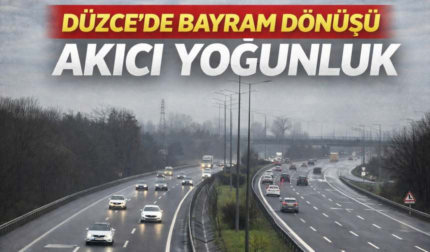 Düzce’de bayram dönüşü akıcı yoğunluk