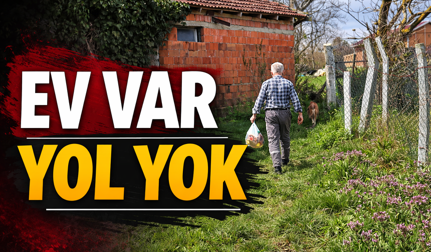 Ev var yol yok!