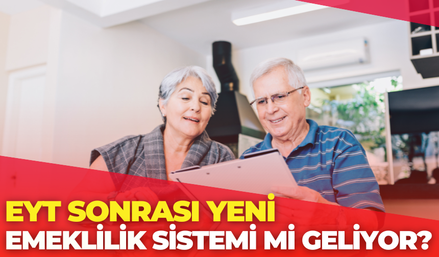 EYT Sonrası Yeni Emeklilik Sistemi Mi Geliyor?