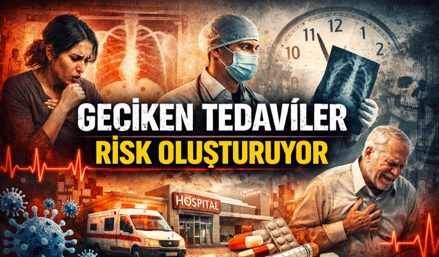 Geciken Tedaviler Risk Oluşturuyor: Uzmanlardan Kritik Uyarı