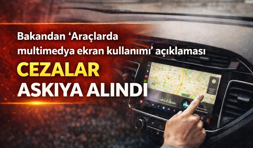 Araç İçi Ekran Cezaları Askıya Alındı