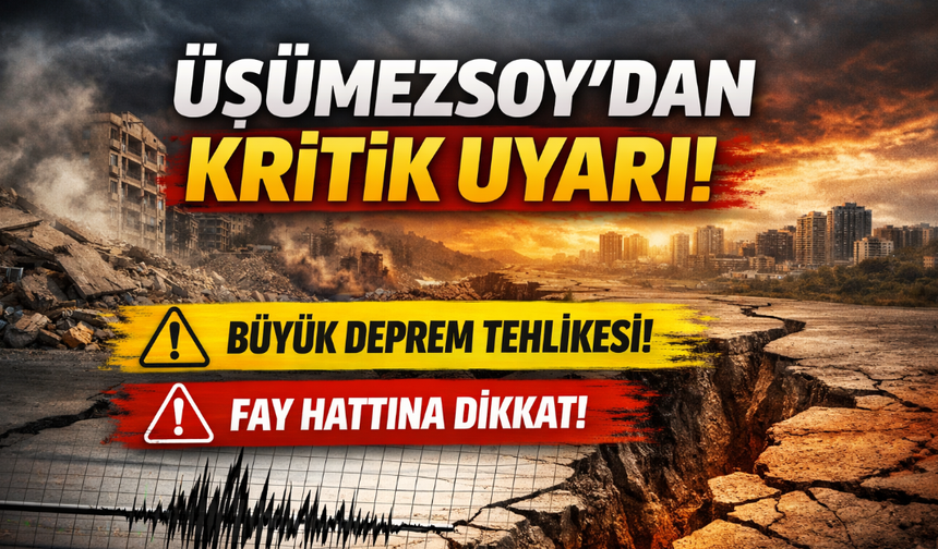 Üşümezsoy’dan Kritik Uyarı: "6.5 Büyüklüğünde Deprem Üretebilir”