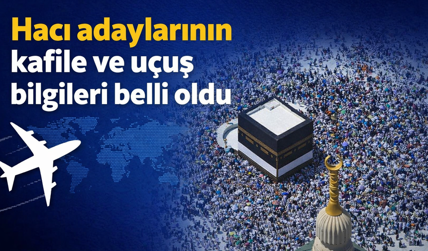 Hacı adaylarının kafile ve uçuş bilgileri belli oldu