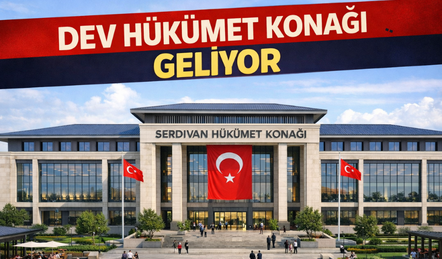 Serdivan Hükümet Konağı İçin İhale Tarihi Belli Oldu