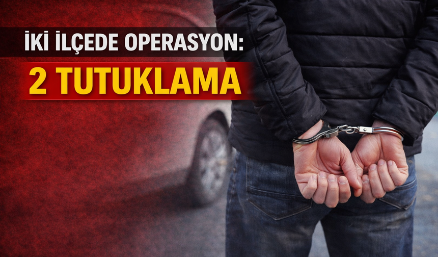 İki İlçede Zehir Tacirlerine Operasyon: 2 Tutuklama