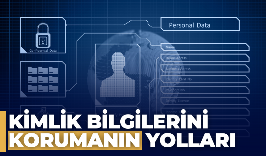 Kimlik Bilgileri Nasıl Korunmalı?
