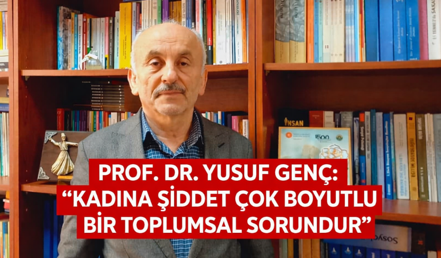 Prof. Dr. Yusuf Genç: “Kadına şiddet çok boyutlu bir toplumsal sorundur”