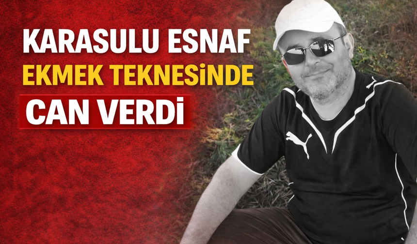 Karasulu esnaf ekmek teknesinde can verdi