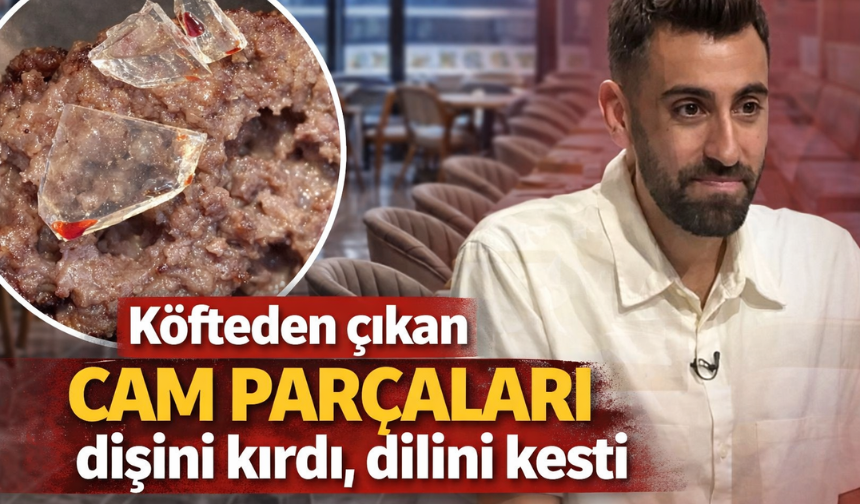 Köfteden çıkan cam parçaları dişini kırdı, dilini kesti