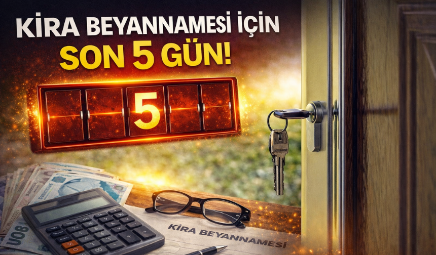 Kira beyannamesi için son 5 gün: Süre 31 Mart’ta doluyor