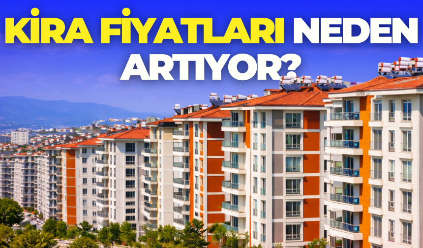 Kira Fiyatları Neden Artıyor? İstanbul, Ankara ve İzmir’de Son Durum