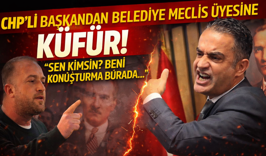 CHP'li başkandan belediye meclis üyesine küfür!