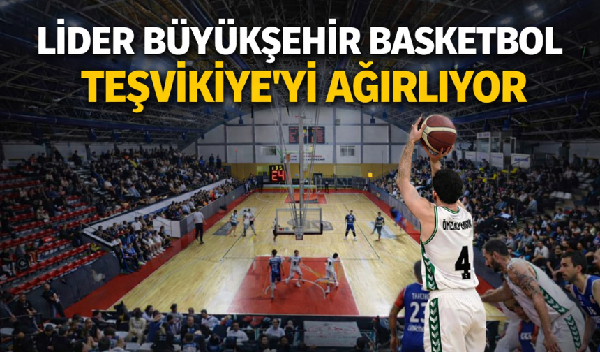 Lider Büyükşehir Basketbol, Teşvikiye’yi Ağırlıyor