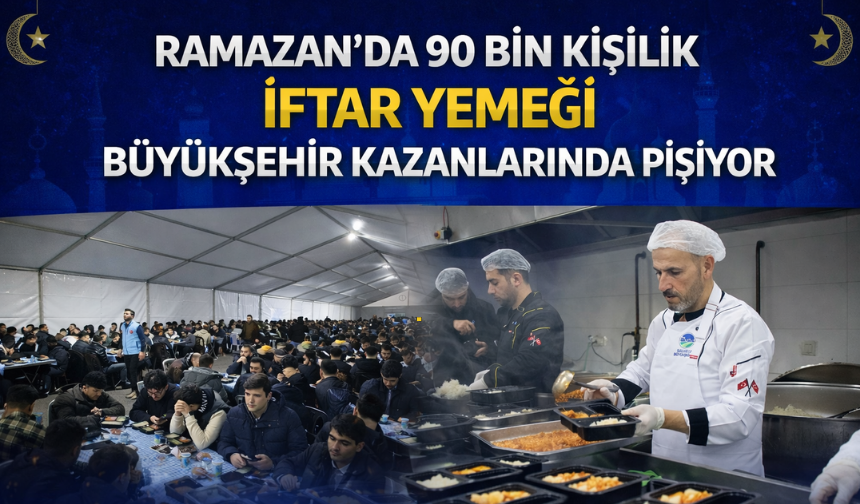 Ramazan’da 90 Bin Kişilik İftar Yemeği Büyükşehir Kazanlarında Pişiyor