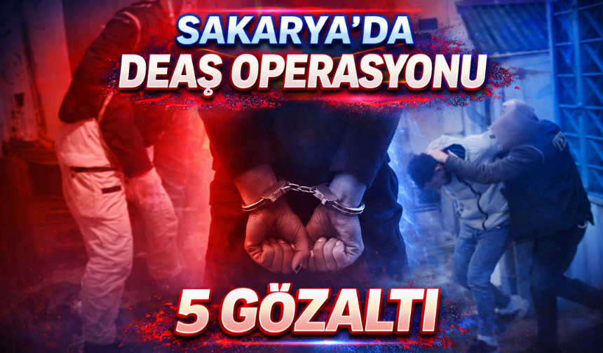 Sakarya'da DEAŞ operasyonu: 5 gözaltı