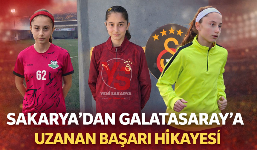Sakarya’dan Galatasaray’a Uzanan Başarı Hikâyesi