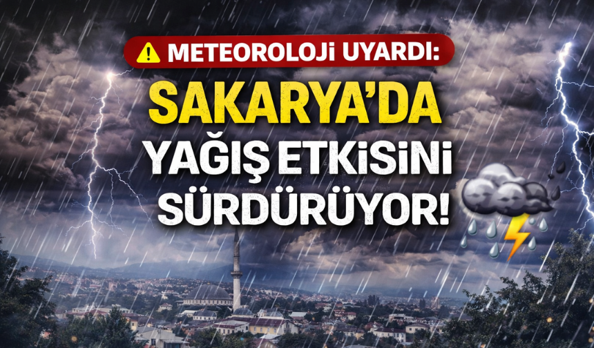 Meteoroloji Uyardı: Sakarya’da Yağış Etkisini Sürdürüyor!