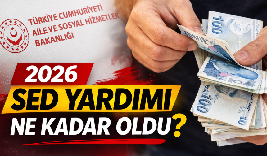 2026 SED Yardımı Ne Kadar Oldu?