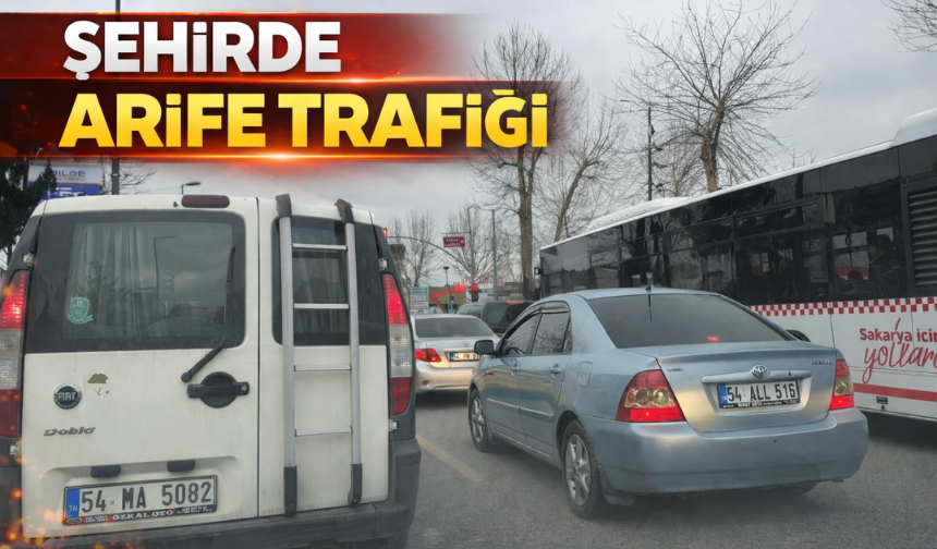 Arife Günü Sakarya’da Yoğunluk: Trafik Durma Noktasına Geldi