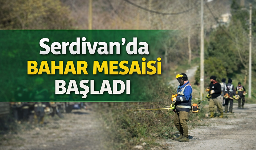Serdivan’da Bahar Mesaisi Başladı