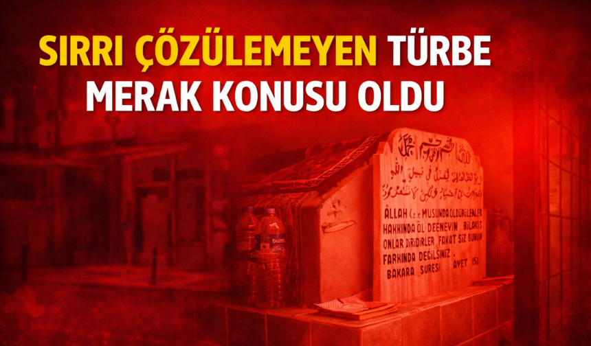 Gizemli türbe merak konusu oldu