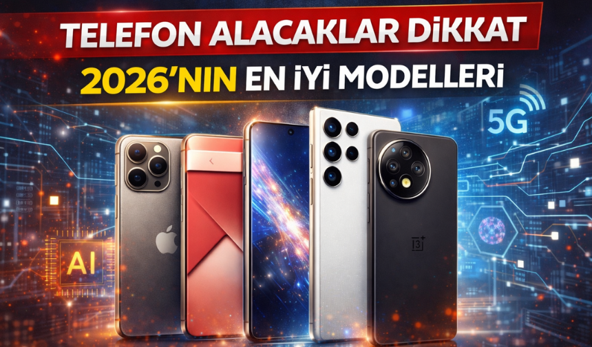 Telefon Alacaklar Dikkat: 2026’nın En İyi Telefon Modelleri Açıklandı